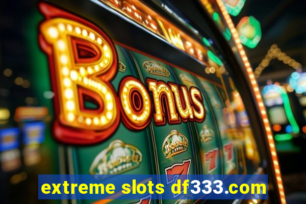 extreme slots df333.com